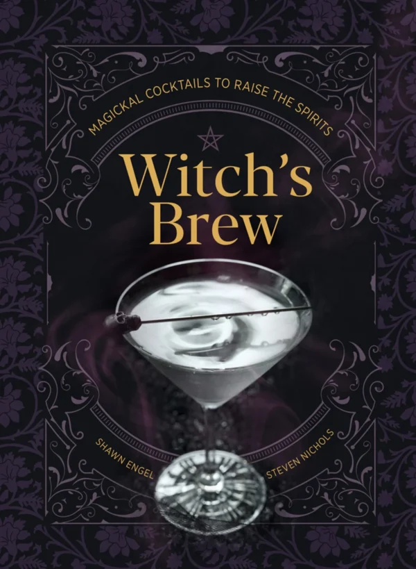 Witch's Brew: Magickal Cocktails To Raise The Spirits