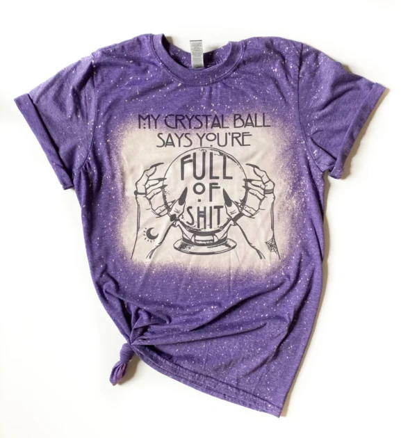 "My Crystal Ball Says You're Full of Shit" T Shirt